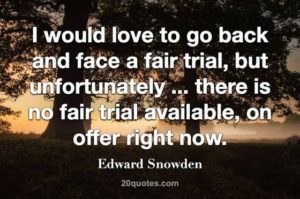 Snowden, . . . there is no fair trial on offer now . . .