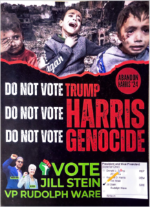 Abandon Harris quartersheet
Do Not Vote Trump, Do Not Vote Harris, Do Not Vote Genocide.
Vote Jill Stein, Rudolph Ware.
